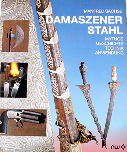 Damaszener Stahl: Mythos, Geschichte, Technik, Anwendung (German Edition) (9783883149431) by Sachse, Manfred