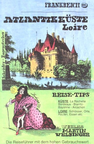 9783883160283: Frankreich. Atlantikkste. Loire: Inkl. Baskenland und Pyrenen. Reise-Tips. Kste: La Rochelle, Bordeaux, Biarritz, Bayonne, Arcachon / Loire: Schlsser, Orte, Routen, Essen etc.