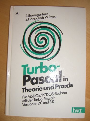9783883221687: Turbo-PASCAL in Theorie und Praxis. Fr MSDOS /PCDOS Rechner mit den Turbo Pascal Versionen 2.0 und 3.0
