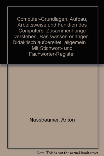 Computer-Grundlagen Aufbau, Arbeitsweise und Funktion des Computers. Zusammenhänge verstehen, Bas...