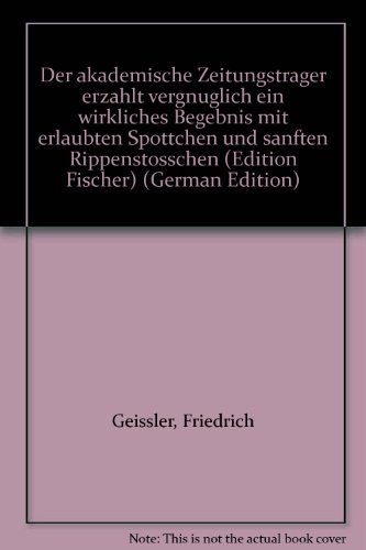 9783883230207: Der akademische Zeitungstrger erzhlt vergnglich ein wirkliches Begebnis mit erlaubten Spttchen und sanften Rippenstsschen (Edition Fischer)