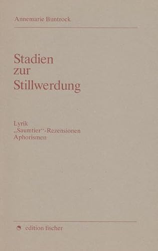 Beispielbild fr Stadien zur Stillwerdung: Lyrik, "Saumtier"-Rezensionen, Aphorismen (edition fischer) zum Verkauf von medimops