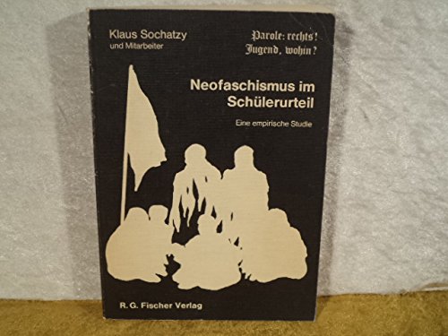 Parole: Rechts. Jugend, wohin? Neofaschismus im Schülerurteil. Eine empirische Studie - Sochatzky Klaus