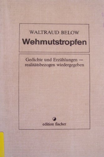 Beispielbild fr Wehmutstropfen. Gedichte und Erzhlungen - realittsbezogen wiedergegeben zum Verkauf von medimops