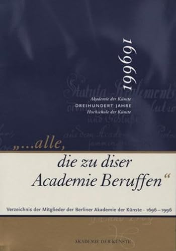 --alle, die zu diser Academie Beruffen: Verzeichnis der Mitglieder der Berliner Akademie der KuÌˆnste 1696-1996 (German Edition) (9783883310022) by Akademie Der KuÌˆnste (Berlin, Germany)
