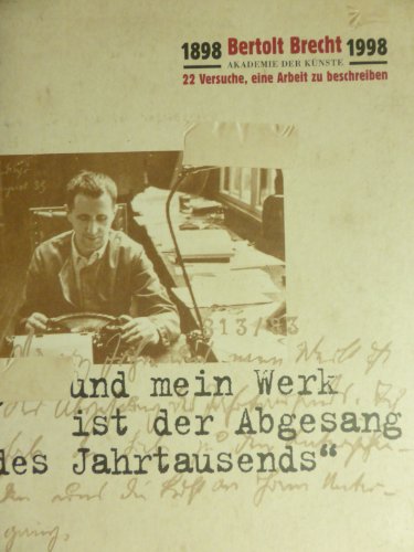 Beispielbild fr Bertolt Brecht, 1898 - 1998, ". und mein Werk ist der Abgesang des Jahrtausends". 22 Versuche, eine Arbeit zu beschreiben ; Ausstellung in der Akademie der Knste, Berlin, 25. Januar bis 29. Mrz 1998. zum Verkauf von Grammat Antiquariat