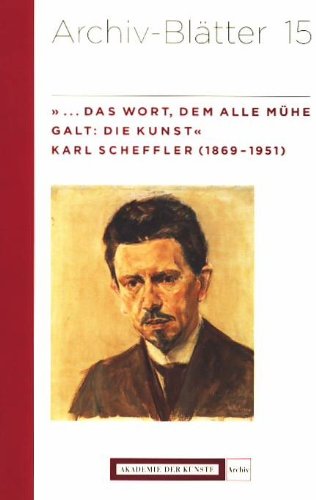 Beispielbild fr ". Das Wort, dem alle Mhe galt: Die Kunst": Karl Scheffler (1869-1951) zum Verkauf von medimops