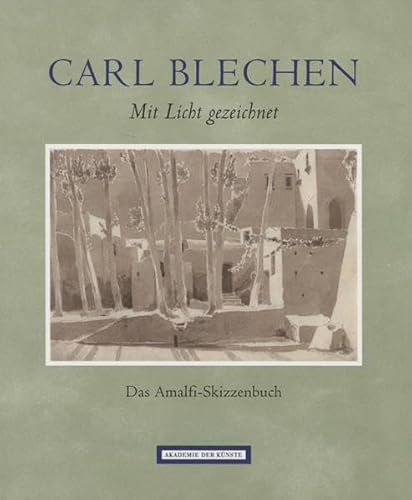 Carl Blechen. Mit Licht gezeichnet: Das Amalfi-Skizzenbuch aus der Kunstsammlung der Akademie der Künste, Berlin - von der Schulenburg, Rosa (Hrsg.)