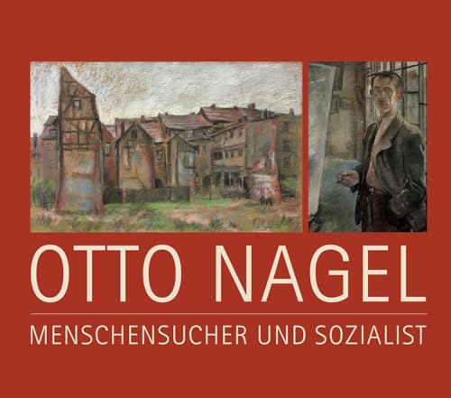 Beispielbild fr Otto Nagel: Menschensucher und Sozialist zum Verkauf von Revaluation Books