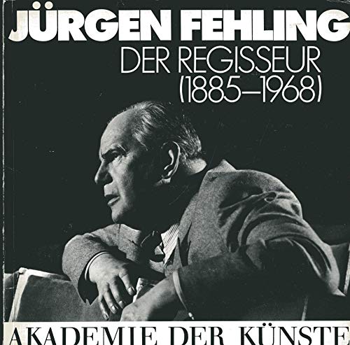 9783883319063: Jürgen Fehling, der Regisseur, 1885-1968: Ausstellung in der Akademie der Künste vom 28. Oktober bis 26. November 1978 (Akademie-Katalog) (German Edition)