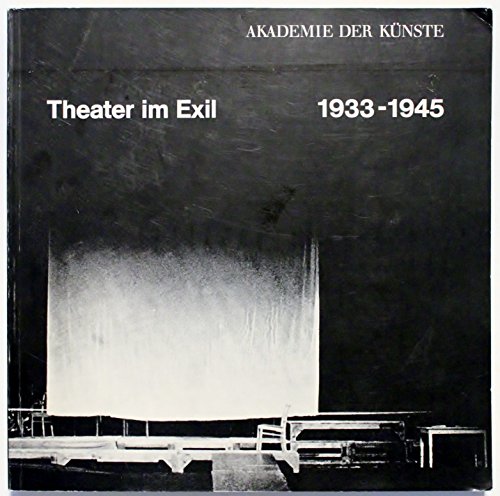 Theater im Exil 1933-1945. Ein Symposium der Akademie der Künste. [Hrsg. von] Lothar Schirmer. - Akademie Der Künste (Berlin, Germ