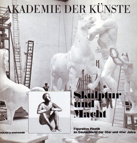 "Skulptur und Macht. Figurative Plastik im Deutschland der 30er und 40er Jahre. Ein Ausstellung i...