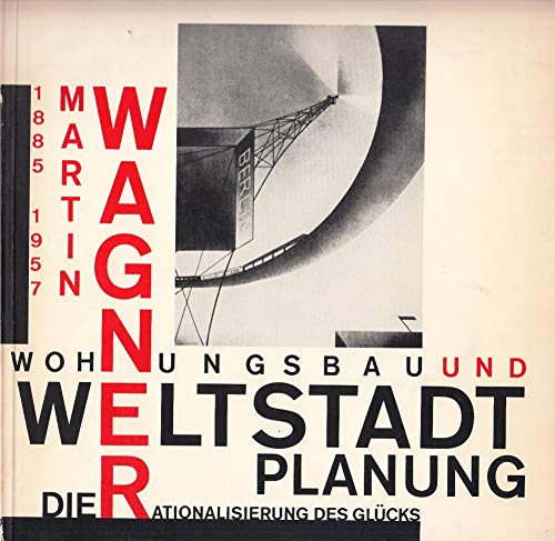 Beispielbild fr Martin Wagner 1885-1957. Wohnungsbau und Weltstadtplanung. Die Rationalisierung des Glcks. Ausst. Berlin, Akademie der Knst 1985-86. zum Verkauf von Mller & Grff e.K.