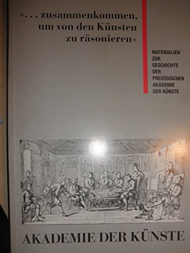 Beispielbild fr zusammenkommen, um von den Knsten zu rsonieren: Materialien zur Geschichte der Preussischen Ak zum Verkauf von medimops