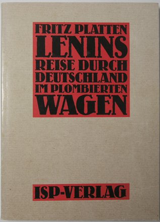 Lenins Reise durch Deutschland im plombierten Wagen.