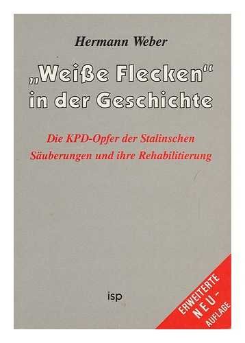"Weisse Flecken" in der Geschichte: Die KPD-Opfer der Stalinschen SaÌˆuberungen und ihre Rehabilitierung (Internationale sozialistische Publikationen) (German Edition) (9783883321769) by Weber, Hermann