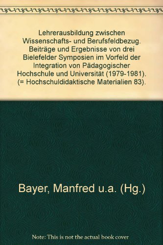 9783883341279: Lehrerausbildung zwischen Wissenschafts- und Berufsfeldbezug. Beitrge und Ergebnisse von drei Bielefelder Symposien im Vorfeld der Integration von Pdagogischer Hochschule und Universitt (1979-1981). (= Hochschuldidaktische Materialien 83).