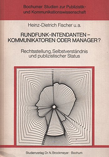 Beispielbild fr Rundfunk - Intendanten - Kommunikatoren oder Manager ? Rechtsstellung, Selbstverstndnis und publizistischer Status zum Verkauf von Bernhard Kiewel Rare Books