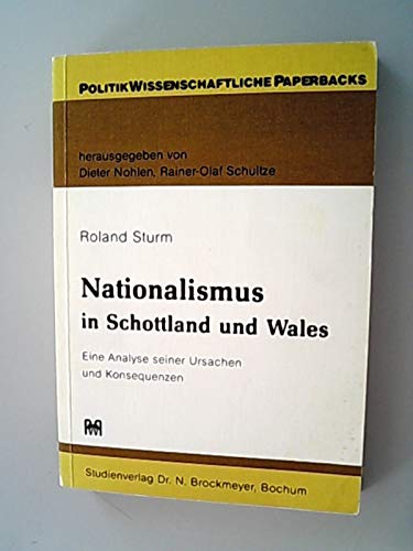 Nationalismus in Schottland und Wales, 1966-1980: Eine Analyse seiner Ursachen und Konsequenzen (Politikwissenschaftliche Paperbacks) (German Edition) (9783883392059) by Sturm, Roland