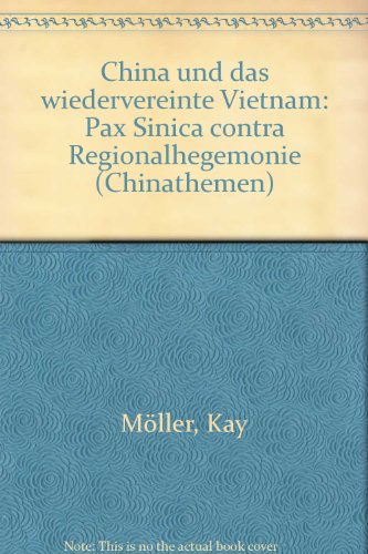 China und das wiedervereinigte Vietnam- Pax Sinica contra Regionalhegemonie. ( = Chinathemen, 14) . - Möller, Kay