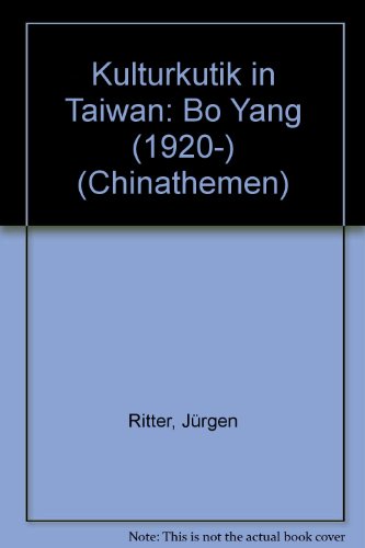 Kulturkritik in Taiwan: Bo Yang (1920-) (Chinathemen) (German Edition) (9783883396217) by Ritter, JuÌˆrgen