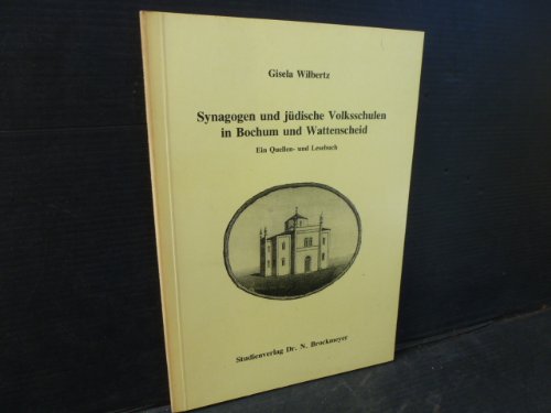 Synagogen und juÌˆdische Volksschulen in Bochum und Wattenscheid: Ein Quellen- und Lesebuch (VeroÌˆffentlichungen des Stadtarchivs Bochum) (German Edition) (9783883396842) by Wilbertz, Gisela