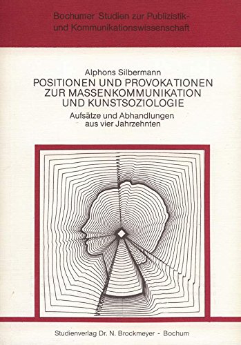 Positionen Und Provokationen Zur Massenkommunikation Und Kunstsoziologie: Aufsatze Und Abhandlung...