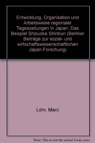 Entwicklung, Organisation Und Arbeitsweise Regionaler Tageszeitungen in Japan: Das Beispiel Shizu...