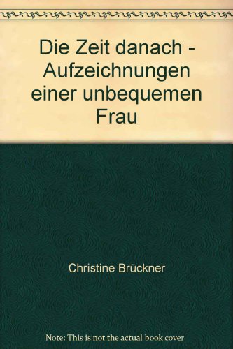 Die Zeit danach - Aufzeichnungen einer unbequemen Frau - bk1436 - Christine Brückner