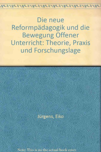 Stock image for Die "neue" Reformpdagogik und die Bewegung Offener Unterricht. Theorie, Praxis und Forschungslage for sale by medimops