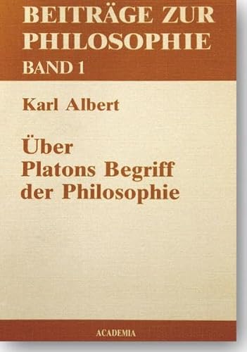 Ãœber Platons Begriff der Philosophie (BeitrÃ¤ge zur Philosophie) (BeitraÌˆge zur Philosophie) (German Edition) (9783883454603) by Karl Albert