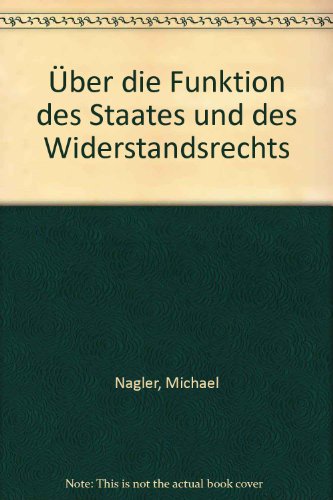 UÌˆber die Funktion des Staates und des Widerstandsrechts (German Edition) (9783883455624) by Nagler, Michael