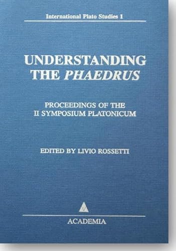 Stock image for Understanding the Phaedrus: Proceedings of the II Symposium Platonicum - International Plato Studies Volume 1 for sale by Lime Works: Books Art Music Ephemera Used and Rare