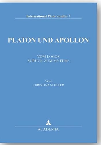 Platon und Apollon : vom Logos zurück zum Mythos. von / International Plato studies ; Vol. 7 - Schefer, Christina