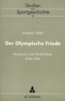 Imagen de archivo de Der olympische Friede: Anspruch und Wirklichkeit einer Idee (= Studien zur Sportgeschichte Band 2) a la venta por Bernhard Kiewel Rare Books