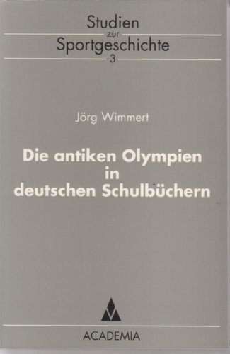 Die antiken Olympien in deutschen Schulbüchern. Dissertation. Studien zur Sportgeschichte Bd. 3.