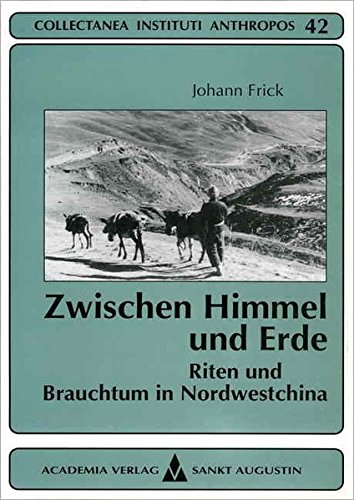 Imagen de archivo de Zwischen Himmel Und Erde: Riten Und Brauchtum in Nordwestchina a la venta por Smith Family Bookstore Downtown