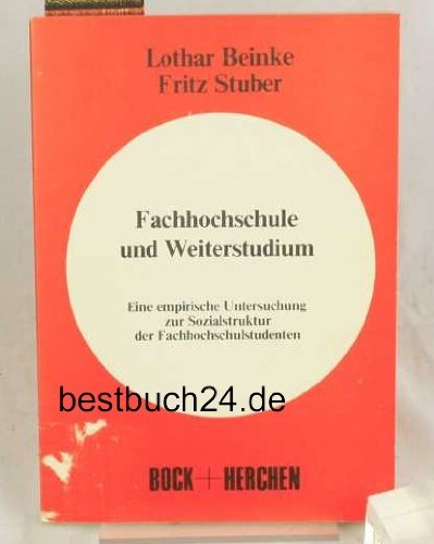 Fachhochschule und Weiterstudium: E. empir. Unters. zur Sozialstruktur d. Fachhochschulstudenten (German Edition) (9783883470160) by Lothar Beinke