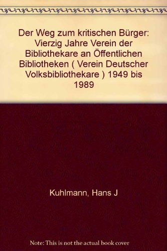 9783883471518: Der Weg zum kritischen Burger: Vierzig Jahre Verein der Bibliothekare an Offentlichen Bibliotheken (Verein Deutscher Volksbibliothekare), 1949 bis 1989 (German Edition)