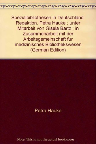 9783883471853: Spezialbibliotheken in Deutschland: Redaktion, Petra Hauke ; unter Mitarbeit von Gisela Bartz ; in Zusammenarbeit mit der Arbeitsgemeinschaft für medizinisches Bibliothekswesen (German Edition)
