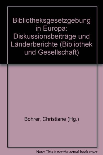 Bibliotheksgesetzgebung in Europa /Library Legislation in Europe Diskussionsbeiträge und Länderberichte /Discussion Papers and Country Reports - Bohrer, Christiane, Andrea Kölbl und Guy Moore