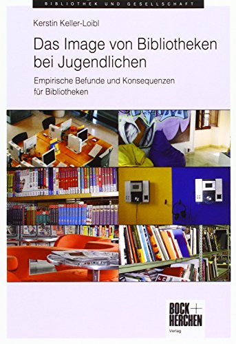 9783883472928: Das Image von Bibliotheken bei Jugendlichen: Empirische Befunde und Konsequenzen fr Bibliotheken