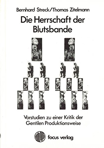 Die Herrschaft der Blutsbande: Vorstudien zu e. Kritik d. gentilen Produktionsweise (Argumentationen) (German Edition) (9783883491530) by Streck, Bernhard