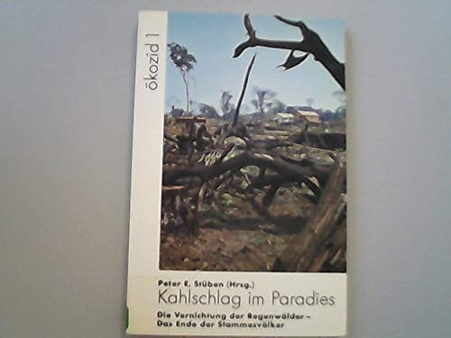 Stock image for Kahlschlag im Paradies. Die Vernichtung der Regenwlder - Das Ende der Stammesvlker for sale by Leserstrahl  (Preise inkl. MwSt.)