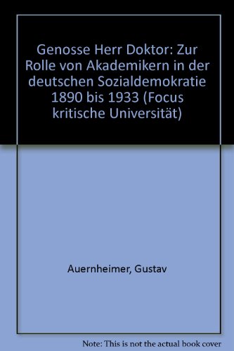 9783883493312: Genosse Herr Doktor: Zur Rolle von Akademikern in der deutschen Sozialdemokratie 1890 bis 1933 (Focus kritische Universitt) [Jan 01, 1985] Auernheimer, Gustav