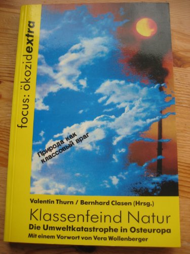 Klassenfeind Natur: Die Umweltkatastrophe in Osteuropa - Thurn, Valentin und Bernhard Clausen