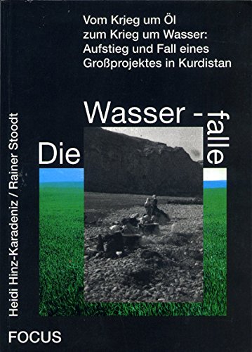 9783883494036: Die Wasserfalle: Vom Krieg um l zum Krieg um Wasser - Aufstieg und Fall eines Groprojektes in Kurdi