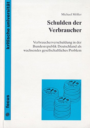9783883494111: Schulden der Verbraucher: Verbraucherverschuldung in der Bundesrepublik Deutschland als wachsendes gesellschaftliches Problem (Focus kritische Universitat) (German Edition)