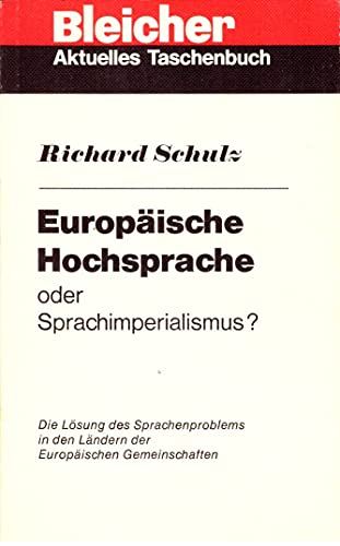 EuropaÌˆische Hochsprache oder Sprachimperialismus?: Die LoÌˆsung d. Sprachenproblems in d. LaÌˆndern d. Europ. Gemeinschaften : [e. PlaÌˆdoyer fuÌˆr e. ... (Aktuelles Taschenbuch) (German Edition) (9783883500003) by Schulz, Richard