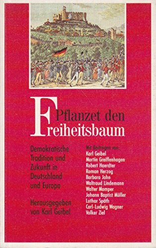 Pflanzet den Freiheitsbaum. Demokratische Tradition und Zukunft in Deutschland und Europa.